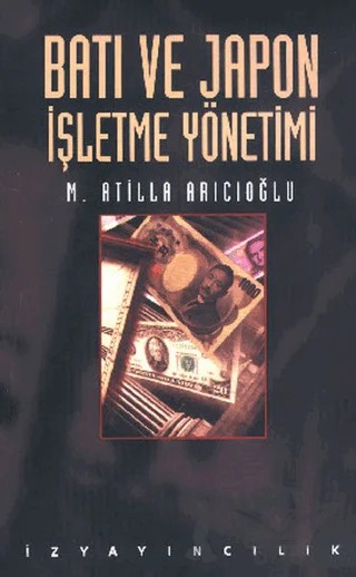 Batı ve Japon İşletme Yönetimi – Mustafa Atilla Arıcıoğlu – İz Yayıncılık kitap kapağı