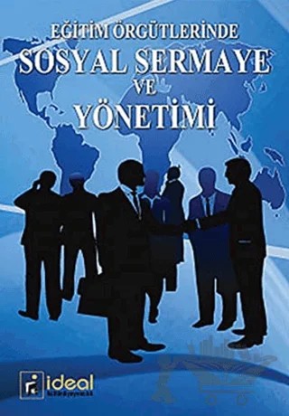 Eğitim Örgütlerinde Sosyal Sermaye ve Yönetimi – Alpay Ersözlü, Fatih Töremen – İdeal Kültür Yayıncılık kitap kapağı