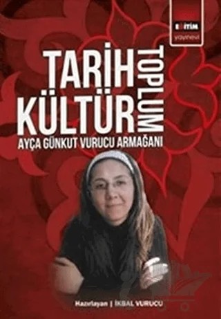Tarih Kültür Toplum – İkbal Vurucu – Eğitim Yayınevi - Bilimsel Eserler kitap kapağı