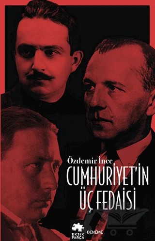 Cumhuriyet’in Üç Fedaisi – Özdemir İnce – Eksik Parça Yayınları kitap kapağı
