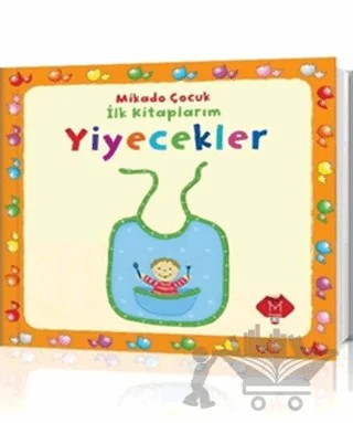Yiyecekler - İlk Kitaplarım – Kolektif – Mikado Yayınları kitap kapağı