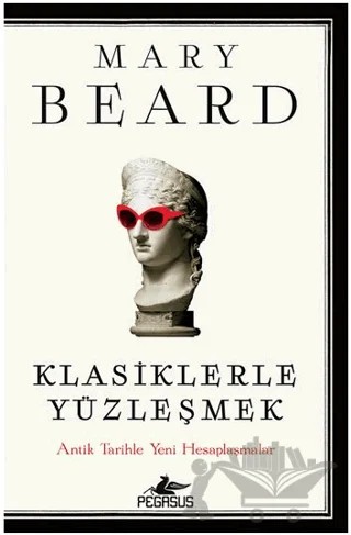 Klasiklerle Yüzleşmek – Mary Beard – Pegasus Yayınları kitap kapağı