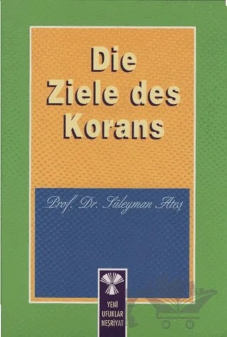 Die Ziele Des Korans – Süleyman Ateş – Yeni Ufuklar Neşriyat kitap kapağı