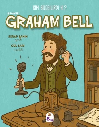 Kim Bilebilirdi ki? - Alexander Graham Bell – Serap Şahin – İndigo Çocuk kitap kapağı