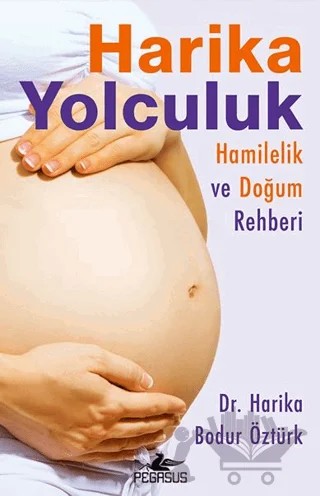 Harika Yolculuk: Hamilelik ve Doğum Rehberi – Harika Bodur Öztürk – Pegasus Yayınları kitap kapağı