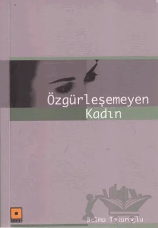 Özgürleşemeyen Kadın – Belma Tokuroğlu – Odak Yayınevi kitap kapağı