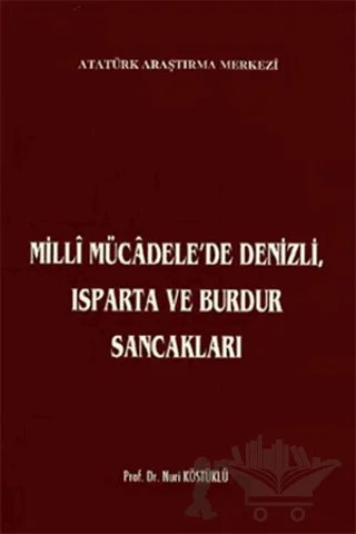Milli Mücadele'de Denizli, Isparta ve Burdur Sancakları – Nuri Köstüklü – Atatürk Araştırma Merkezi kitap kapağı