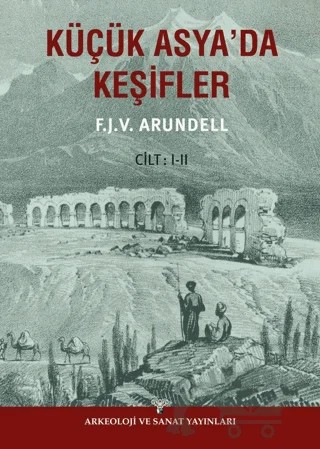 Küçük Asyada Keşifler (2 Cilt) – F. J. V. Arundell – Arkeoloji ve Sanat Yayınları kitap kapağı