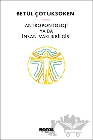 Antropontoloji ya da İnsan - Varlıkbilgisi – Betül Çotuksöken – Notos Kitap kitap kapağı