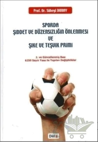 Sporda Şiddet ve Düzensizliğin Önlenmesi ve Şike ve Teşvik Primi – Süheyl Donay – Beta Yayınevi kitap kapağı