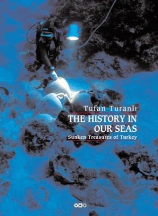 The History In Our Seas Sunken Treasures of Turkey – Tufan Turanlı – Yapı Kredi Yayınları kitap kapağı