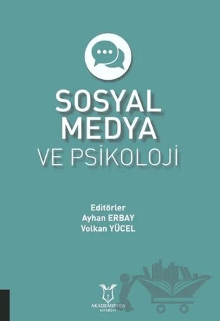 Sosyal Medya ve Psikoloji – Ayhan Erbay, Volkan Yücel – Akademisyen Kitabevi kitap kapağı