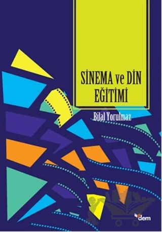 Sinema ve Din Eğitimi – Bilal Yorulmaz – Dem Yayınları kitap kapağı