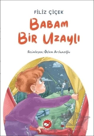 Babam Bir Uzaylı – Filiz Çiçek – Beyaz Balina Yayınları kitap kapağı