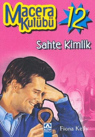 Sahte Kimlik Macera Kulübü 12 – Fiona Kelly – Altın Kitaplar kitap kapağı