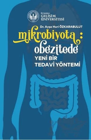 Mikrobiyota: Obezitede Yeni Bir Tedavi Yöntemi – Ayşe Huri Özkarabulut – İstanbul Gelişim Üniversitesi Yayınları kitap kapağı