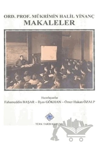 Ord. Prof. Mükrimin Halil Yinanç Makaleler – Fahameddin Başar, İlyas Gökhan, Ömer Hakan Özalp – Türk Tarih Kurumu Yayınları kitap kapağı