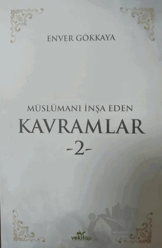 Müslümanı İnşa Eden Kavramlar 2 – Enver Gökkaya – VeKitap Yayıncılık kitap kapağı