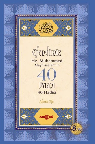 Efendimiz Hz. Muhammed Aleyhisselam'ın 40 Duası - 40 Hadisi – Ahmet Efe – Akçağ Yayınları kitap kapağı