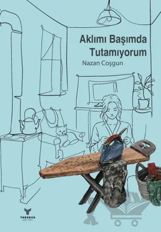 Aklımı Başımda Tutamıyorum – Nazan Coşgun – Theseus Yayınevi kitap kapağı