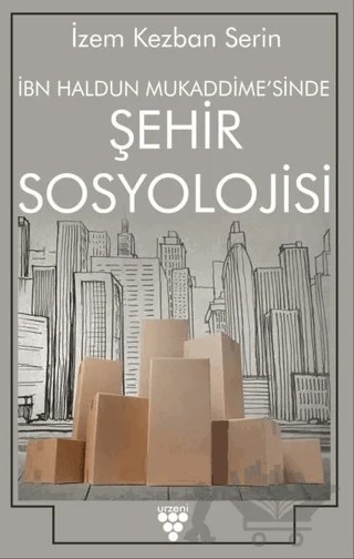 İbn Haldun Mukaddime'sinde Şehir Sosyolojisi – İzem Kezban Serin – Urzeni Yayıncılık kitap kapağı
