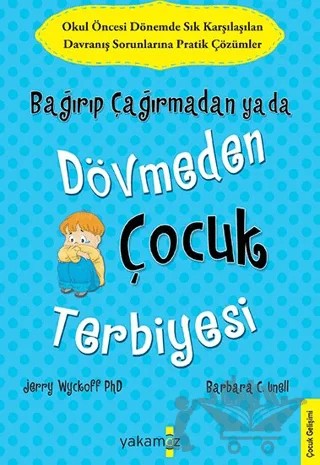 Bağırıp Çağırmadan ya da Dövmeden Çocuk Terbiyesi – Jerry Wyckoff – Yakamoz Yayınevi kitap kapağı