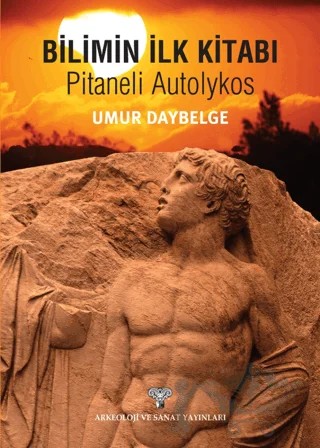Bilimin İlk kitabı - Pitaneli Autolykos – Pitaneli Autolykos – Arkeoloji ve Sanat Yayınları kitap kapağı