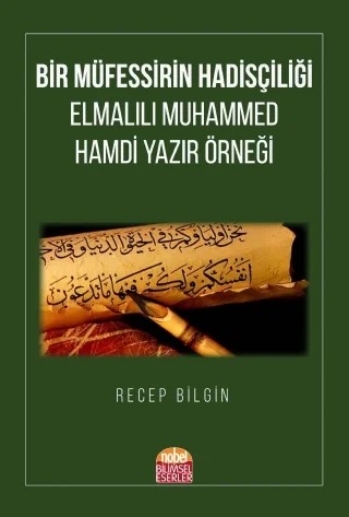 BİR MÜFESSİRİN HADİSÇİLİĞİ: Elmalılı Muhammed Hamdi Yazır Örneği(KAYDINA VE YAZARINA ULAŞILAMADI) – Recep Bilgin – Nobel Bilimsel Eserler kitap kapağı