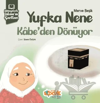 Hikayelerle İslam’ın Şartları - Yufka Nene Kabe’den Dönüyor – Merve Beşik – Siyer Çocuk Yayınları kitap kapağı