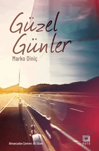 Güzel Günler – Marko Diniç – Kutu Yayınları kitap kapağı
