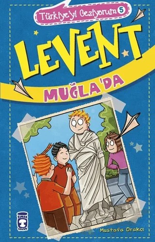 Levent Muğla'da - Türkiye'yi Geziyorum 5 – Mustafa Orakçı – Timaş Çocuk kitap kapağı