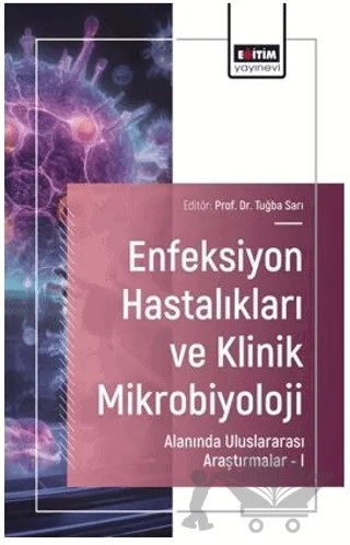 Enfeksiyon Hastalıkları ve Klinik Mikrobiyoloji Alanında Uluslararası Araştırmalar – I – Türkan Tüzün, Sarp Singil, Hande Berk Cam – Eğitim Yayınevi - Bilimsel Eserler kitap kapağı