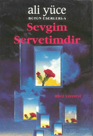 Sevgim Servetimdir Bütün Eserleri: 4 – Ali Yüce – Bilgi Yayınevi kitap kapağı