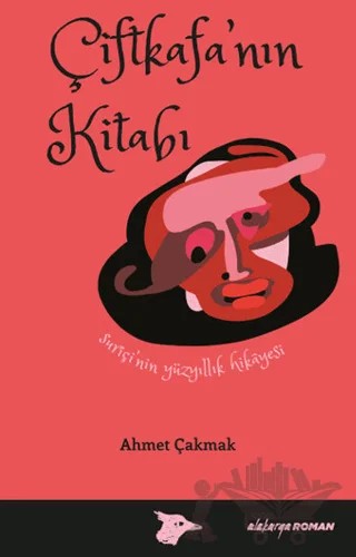 Çiftkafa’nın Kitabı – Ahmet Çakmak – Alakarga Sanat Yayınları kitap kapağı