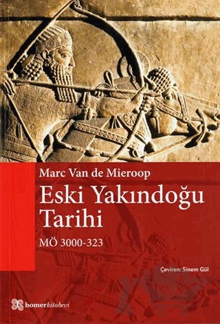 Eski Yakındoğu Tarihi MÖ 3000 - 323 – Marc Van De Mieroop – Homer Kitabevi kitap kapağı