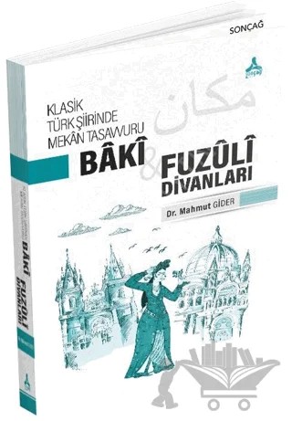 Klasik Türk Şiirinde Mekan Tasavvuru - Baki ve Fuzuli Divanları – Mahmut Gider – Sonçağ Yayınları kitap kapağı