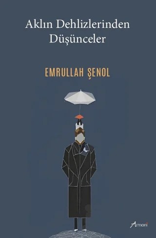 Aklın Dehlizlerinden Düşünceler – Emrullah Şenol – Armoni Yayıncılık kitap kapağı