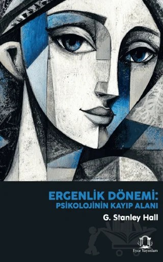 Ergenlik Dönemi: Psikolojinin Kayıp Alanı – G. Stanley Hall – Eyce Yayınları kitap kapağı