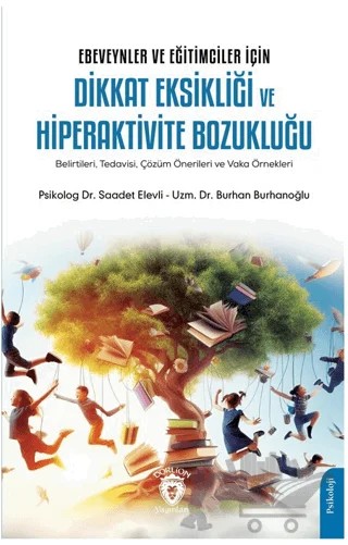 Ebeveynler ve Eğitimciler İçin Dikkat Eksikliği ve Hiperaktivite Bozukluğu (Belirtileri, Tedavisi, Çözüm Önerileri ve Vaka Örnekleri) – Burhan Burhanoğlu, Saadet Elevli – Dorlion Yayınları kitap kapağı