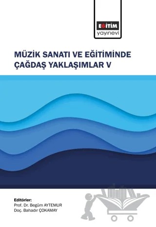 Müzik Sanatı ve Eğitiminde Çağdaş Yaklaşımlar V – Kolektif – Eğitim Yayınevi - Bilimsel Eserler kitap kapağı