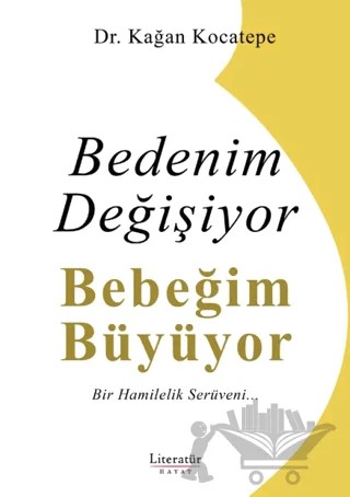 Bedenim Değişiyor Bebeğim Büyüyor – Kağan Kocatepe – Literatür Hayat kitap kapağı