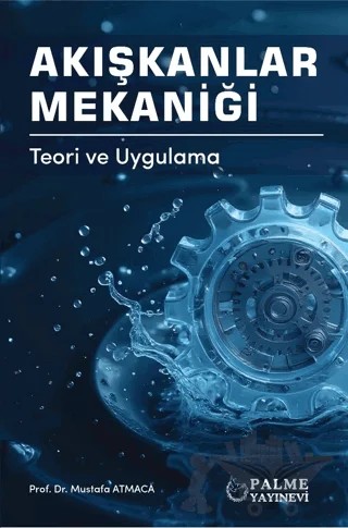 Akışkanlar Mekaniği - Teori ve Uygulama – Mustafa Atmaca – Palme Yayıncılık kitap kapağı