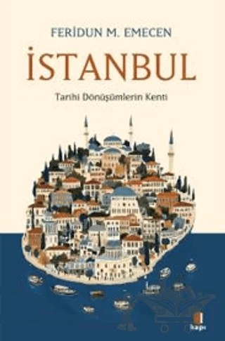 İstanbul Tarihi Dönüşümlerin Kenti – Feridun M. Emecen – Kapı Yayınları kitap kapağı