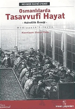 Osmanlılarda Tasavvufi Hayat Halvetîlik Örneği Hediyyetü’l-İhvan – Mehmet Nazmi Efendi – İnsan Yayınları kitap kapağı