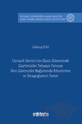 Osmanlı Devleti'nin Klasik Döneminde Gayrimüslim Tebaaya Tanınan Dini Güvenceler Bağlamında Kiliselerinin ve Sinagoglarının Tamiri – Göktuğ İdiz – On İki Levha Yayınları kitap kapağı