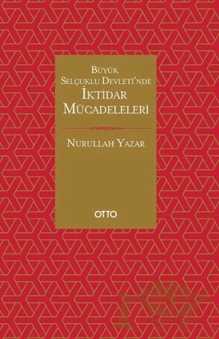 Büyük Selçuklu Devleti’nde İktidar Mücadeleleri – Nurullah Yazar – Otto Yayınları kitap kapağı