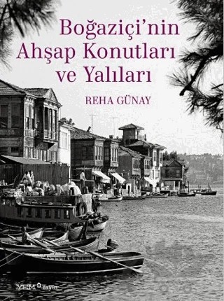 Boğaziçi’nin Ahşap Konutları ve Yalıları – Reha Günay – YEM Yayın kitap kapağı