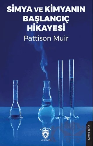 Simya ve Kimyanın Başlangıç Hikayesi – Pattison Muir – Dorlion Yayınları kitap kapağı