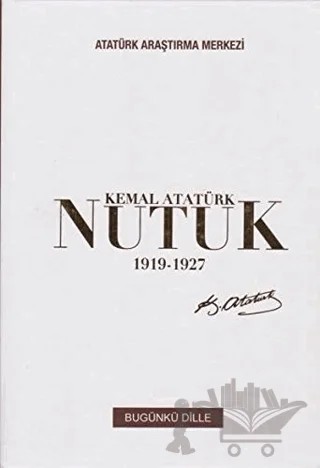 Nutuk 1919 - 1927 (Bugünkü Dille) – Mustafa Kemal Atatürk – Atatürk Araştırma Merkezi kitap kapağı
