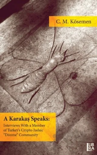 A Karakaş Speaks: Interviews With a Member of Turkey’s Crypto-Judaic "Dönme" Community – C. Mehmet Kösemen – Libra Yayınları kitap kapağı